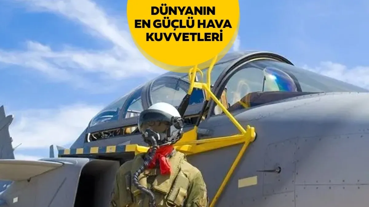Dünyanın en güçlü hava kuvvetleri listesi açıklandı! ABD merkezli site duyurdu: İşte Türkiye’nin sıralaması